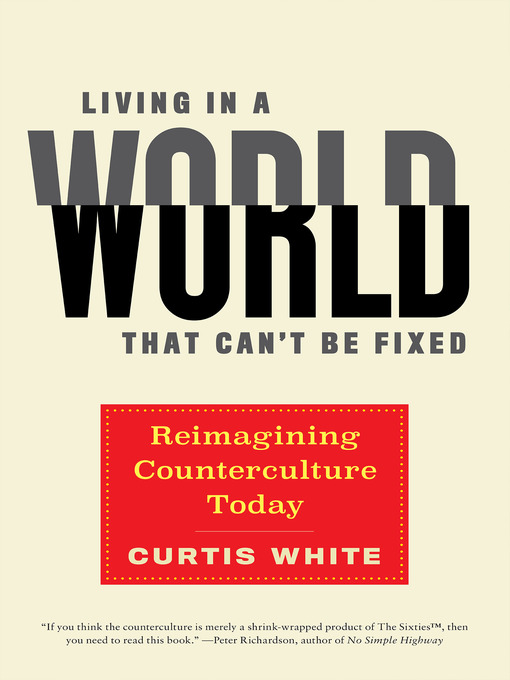 Title details for Living in a World that Can't Be Fixed by Curtis White - Available